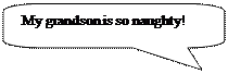 ����������� ������������� �������: My grandson is so naughty!
