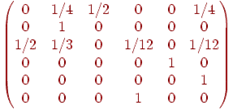 ��������: \begin{pmatrix}{0} &amp; {1/4} &amp; {1/2} &amp; {0} &amp; {0} &amp; {1/4} \\{0} &amp; {1} &amp; {0} &amp; {0} &amp; {0} &amp; {0} \\{1/2} &amp; {1/3} &amp; {0} &amp; {1/12} &amp; {0} &amp; {1/12} \\{0} &amp; {0} &amp; {0} &amp; {0} &amp; {1} &amp; {0} \\{0} &amp; {0} &amp; {0} &amp; {0} &amp; {0} &amp; {1} \\{0} &amp; {0} &amp; {0} &amp; {1} &amp; {0} &amp; {0}\end{pmatrix}