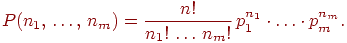 ��������: P(n_1,\,\ldots,\,n_m)=_\frac{n!}{n_1!\,\ldots\, n_m!}\, {\mathstrut p}_1^{n_1}\cdot\ldots\cdot _{\mathstrut p}_m^{n_m}.