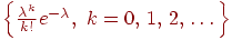 ��������: \Bigl\{\frac{\lambda^k}{k!} e^{-\lambda}, \k=0,\,1,\,2,\,\dots\,\Bigr\}